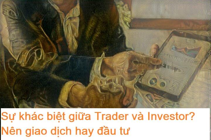 Sự khác biệt giữa Trader và Investor